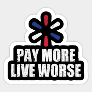 Pay More Live Worse Sticker